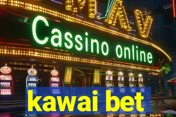 kawai bet